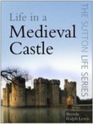 Brenda Ralph Lewis: Life in a Medieval Castle