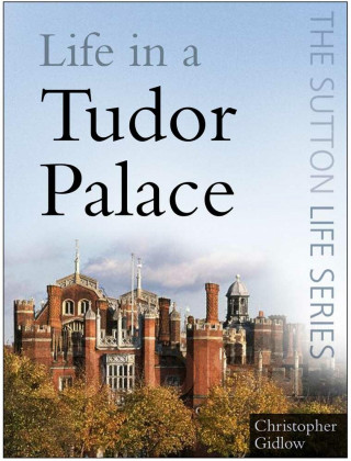 Christopher Gidlow: Life in a Tudor Palace