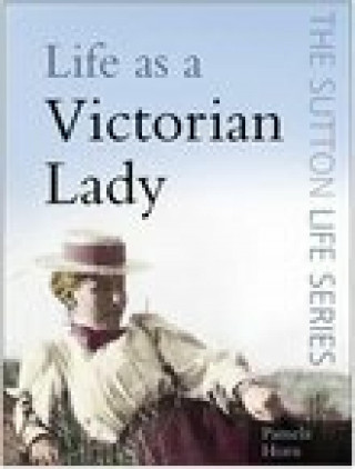 Pamela Horn: Life as a Victorian Lady