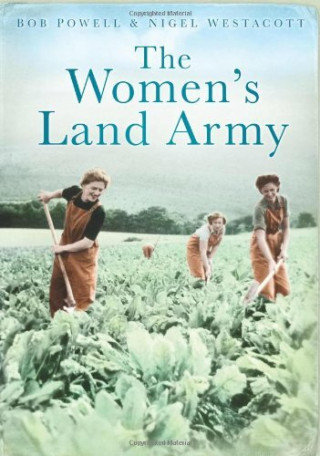 Bob Powell, Nigel Westacott: The Women's Land Army