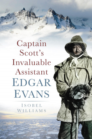 Isobel Williams: Captain Scott's Invaluable Assistant: Edgar Evans