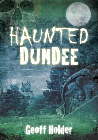Geoff Holder: Haunted Dundee