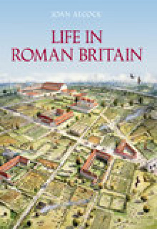 Joan P. Alcock: Life in Roman Britain