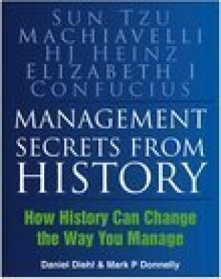 Daniel Diehl, Mark P Donnelly: Management Secrets from History