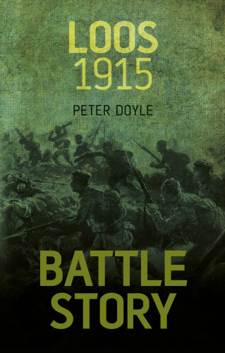 Peter Doyle: Battle Story: Loos 1915
