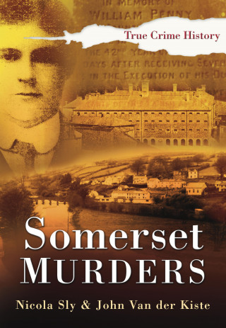 Nicola Sly, John Van der Kiste: Somerset Murders