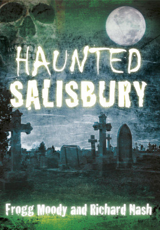 Frogg Moody, Richard Nash: Haunted Salisbury