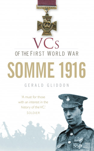 Gerald Gliddon: VCs of the First World War: Somme 1916