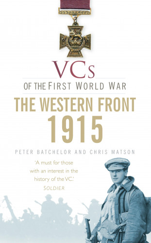 Peter F. Batchelor, Christopher Matson: VCs of the First World War: Western Front 1915
