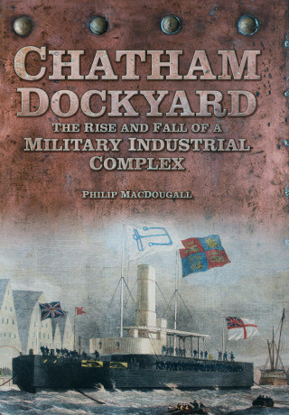 Philip Macdougall: Chatham Dockyard