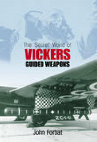 John Forbat: The 'Secret' World of Vickers Guided Weapons