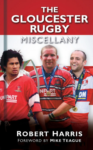 Robert Harris: The Gloucester Rugby Miscellany