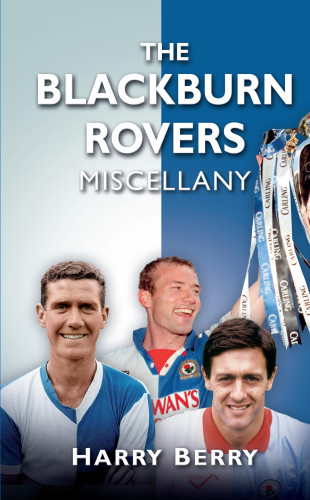 Harry Berry: The Blackburn Rovers Miscellany