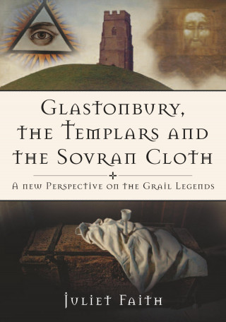 Juliet Faith: Glastonbury, the Templars and the Sovran Cloth