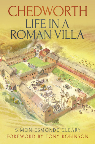 Simon Esmonde Cleary: Chedworth: Life in a Roman Villa