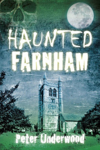 Peter Underwood: Haunted Farnham