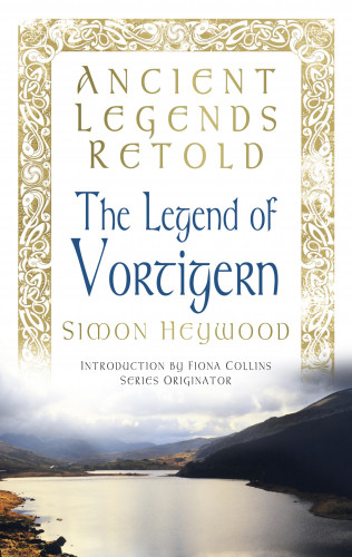 Simon Heywood: Ancient Legends Retold: The Legend of Vortigern