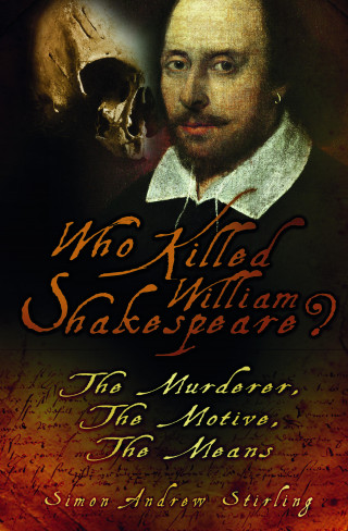 Simon Andrew Stirling: Who Killed William Shakespeare?