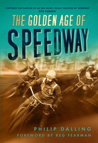 Philip Dalling: The Golden Age of Speedway