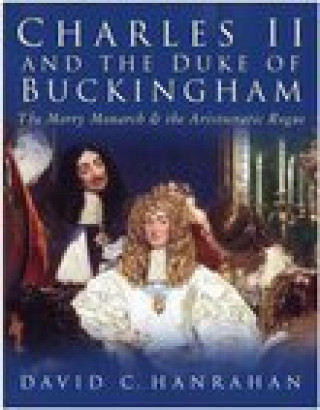 David C Hanrahan: Charles II and the Duke of Buckingham