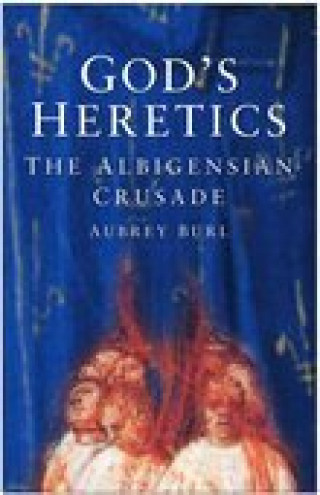 Aubrey Burl: God's Heretics