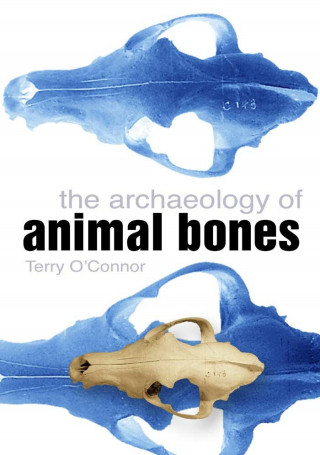 Terry O'Connor: The Archaeology of Animal Bones