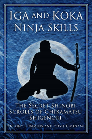 Antony Cummins, Yoshie Minami: Iga and Koka Ninja Skills