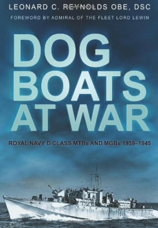 Leonard C Reynolds OBE DSC: Dog Boats at War
