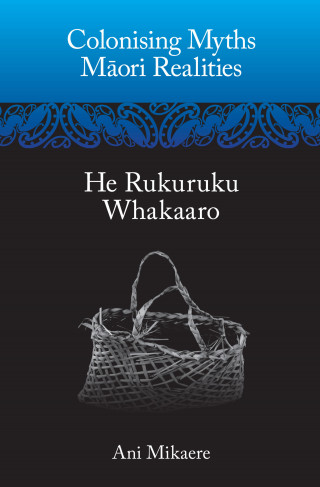 Ani Mikaere: Colonising Myths – Maori Realities