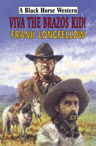 Frank Longfellow: Viva the Brazos Kid!