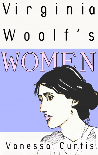 Vanessa Curtis: Virginia Woolf's Women