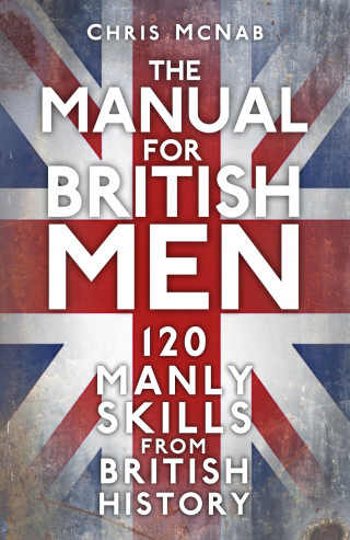 Chris McNab: The Manual for British Men