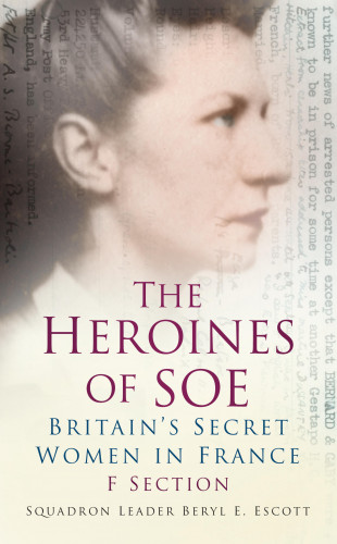 Squadron Leader Beryl E Escott: The Heroines of SOE