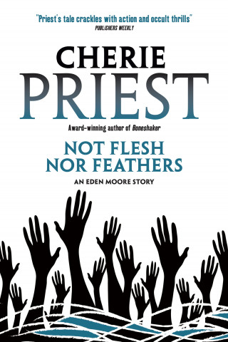 Cherie Priest: Not Flesh Nor Feathers