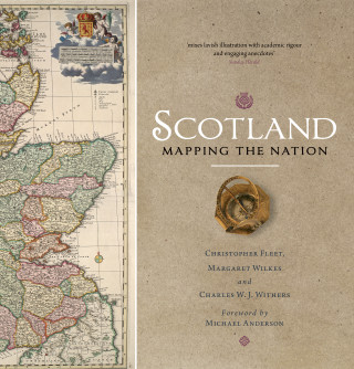 Chris Fleet, Margaret Wilkes, Charles W.J. Withers: Scotland: Mapping the Nation
