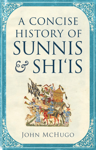 John McHugo: A Concise History of Sunnis and Shi'is