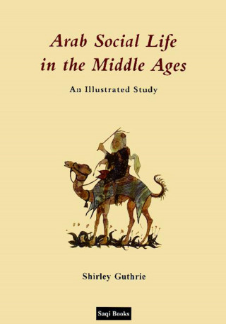 Shirley Guthrie: Arab Social Life in the Middle Ages