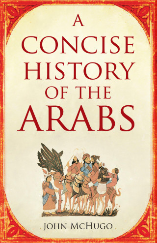 John McHugo: A Concise History of the Arabs