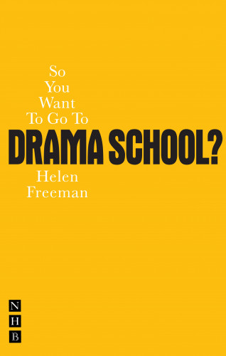 Helen Freeman: So You Want To Go To Drama School?