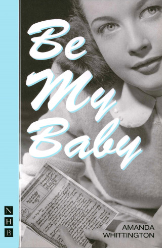 Amanda Whittington: Be My Baby (NHB Modern Plays)