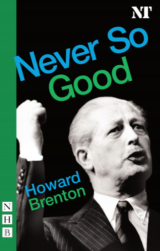 Howard Brenton: Never So Good (NHB Modern Plays)