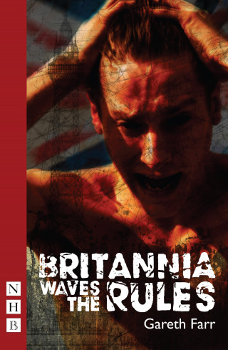 Gareth Farr: Britannia Waves the Rules (NHB Modern Plays)