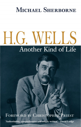 Michael Sherborne: H.G. Wells: Another Kind of Life
