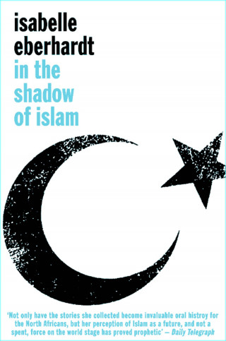 Isabelle Eberhardt: In The Shadow of Islam