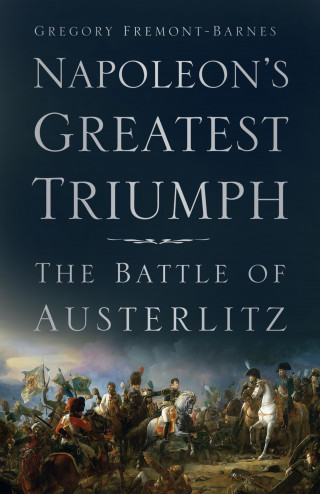 Gregory Fremont-Barnes: Napoleon's Greatest Triumph