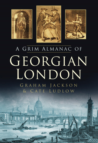 Graham Jackson, Cate Ludlow: A Grim Almanac of Georgian London