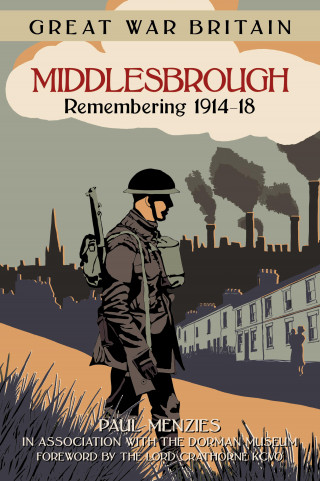 Paul Menzies: Great War Britain Middlesbrough: Remembering 1914-18