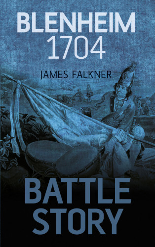 James Falkner: Battle Story: Blenheim 1704
