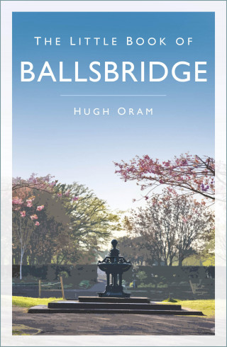 Hugh Oram: The Little Book of Ballsbridge