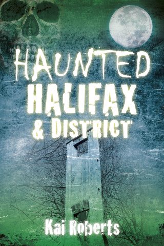 Kai Roberts: Haunted Halifax and District